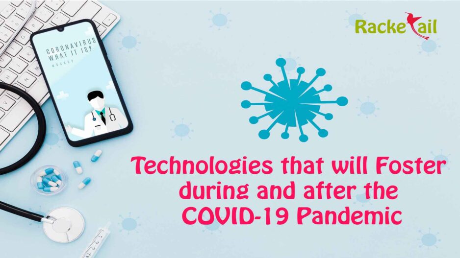 Technologies that will Foster during and after the COVID-19 Pandemic